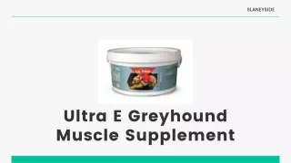 Ultra E Greyhound Muscle Supplement - Slaneyside Kennels