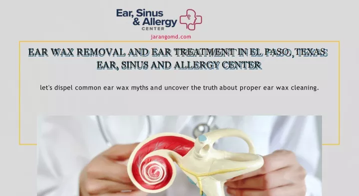 ear wax removal and ear treatment in el paso texas ear sinus and allergy center