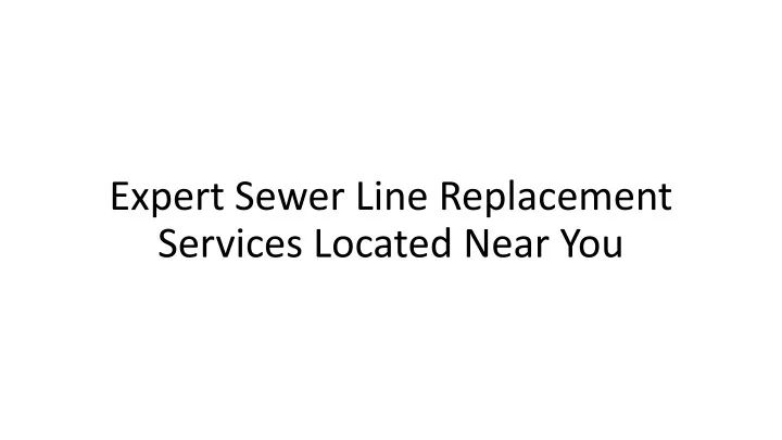 expert sewer line replacement services located near you