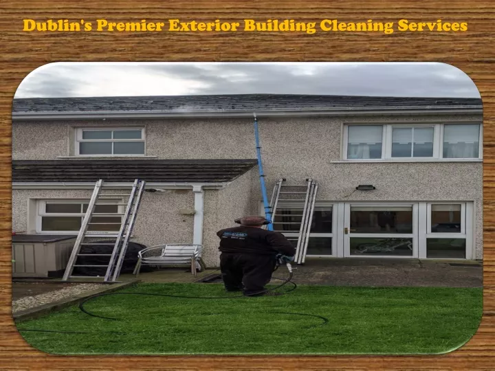 dublin s premier exterior building cleaning