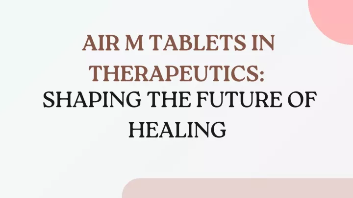 air m tablets in therapeutics