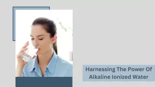Harnessing The Power Of Alkaline Ionized Water