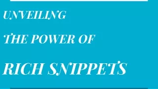 UNVEILING THE POWER OF RICH SNIPPETS