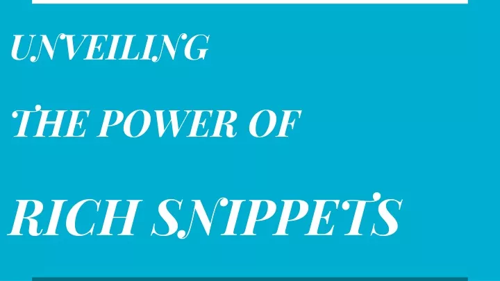 unveiling the power of rich snippets