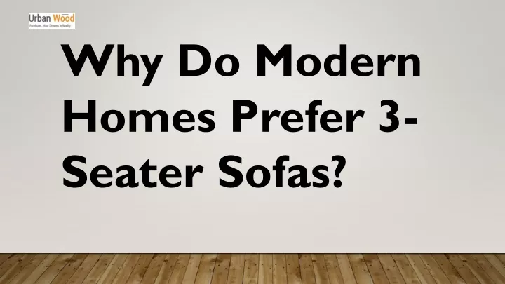 why do modern homes prefer 3 seater sofas