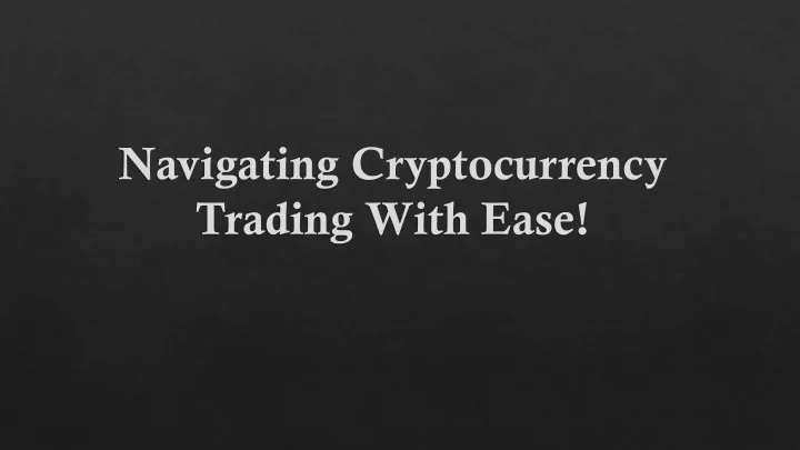 navigating cryptocurrency trading with ease