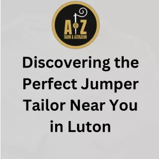 Discovering the Perfect Jumper Tailor Near You in Luton