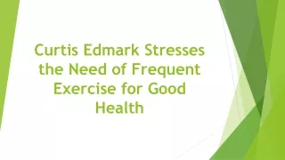 Curtis Edmark Stresses the Need of Frequent Exercise for Good Health