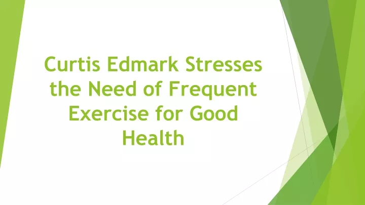 curtis edmark stresses the need of frequent exercise for good health