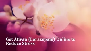 Get Ativan (Lorazepam) Online to Reduce Stress