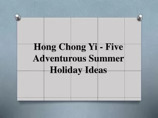 Hong Chong Yi - Five Adventurous Summer Holiday Ideas