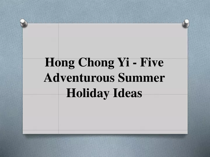 hong chong yi five adventurous summer holiday ideas