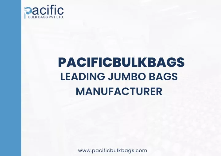 pacificbulkbags leading jumbo bags manufacturer