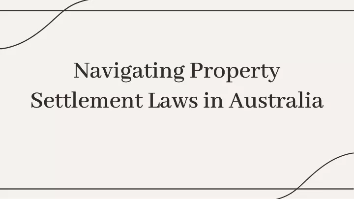 navigating property settlement laws in australia