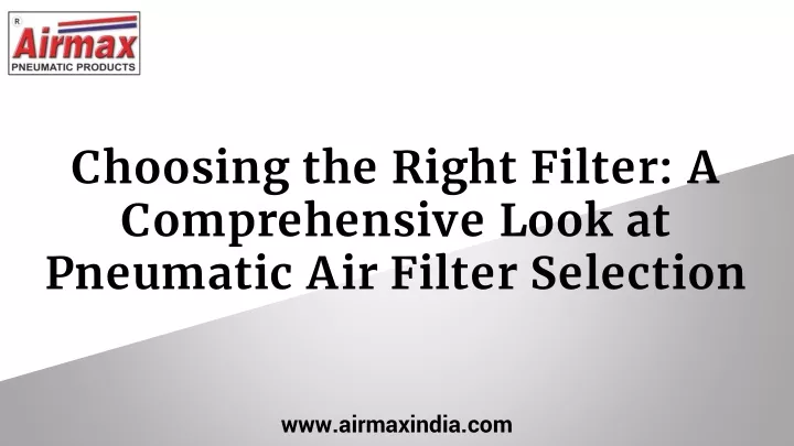 choosing the right filter a comprehensive look at pneumatic air filter selection