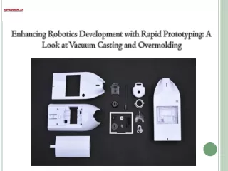 Enhancing Robotics Development with Rapid Prototyping A Look at Vacuum Casting and Overmolding