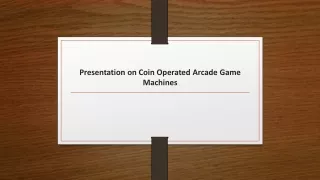 Presentation on Coin Operated Arcade Game Machines
