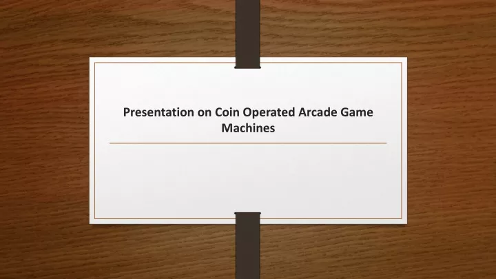 presentation on coin operated arcade game machines