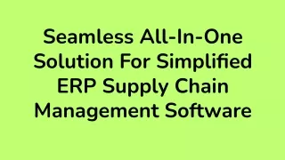 Seamless All-In-One Solution For Simplified ERP Supply Chain Management Software