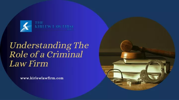 understanding the role of a criminal law firm