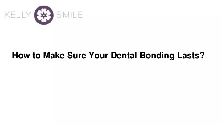 how to make sure your dental bonding lasts