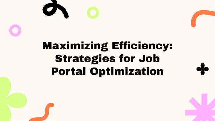 maximi ing ef ciency strategies for job portal