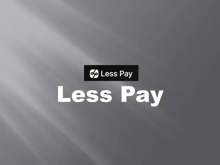 less pay