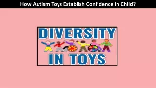 How Autism Toys Establish Confidence in Child