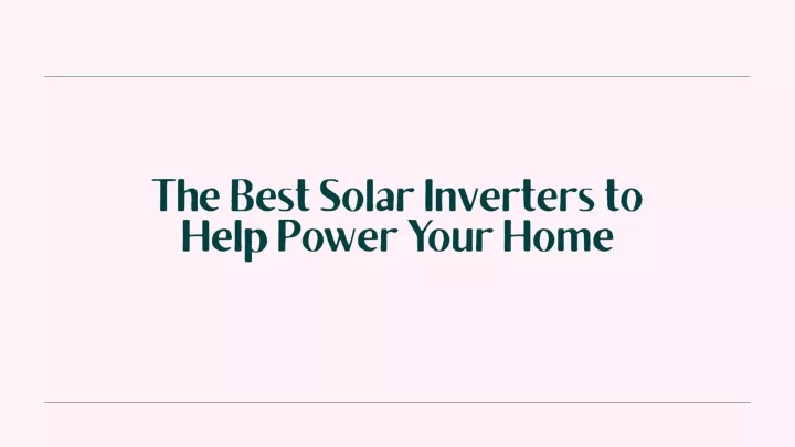 the best solar inverters to help power your home