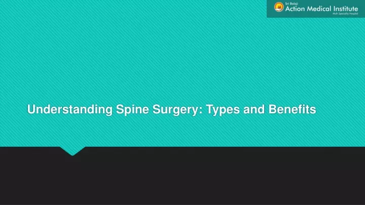 understanding spine surgery types and benefits