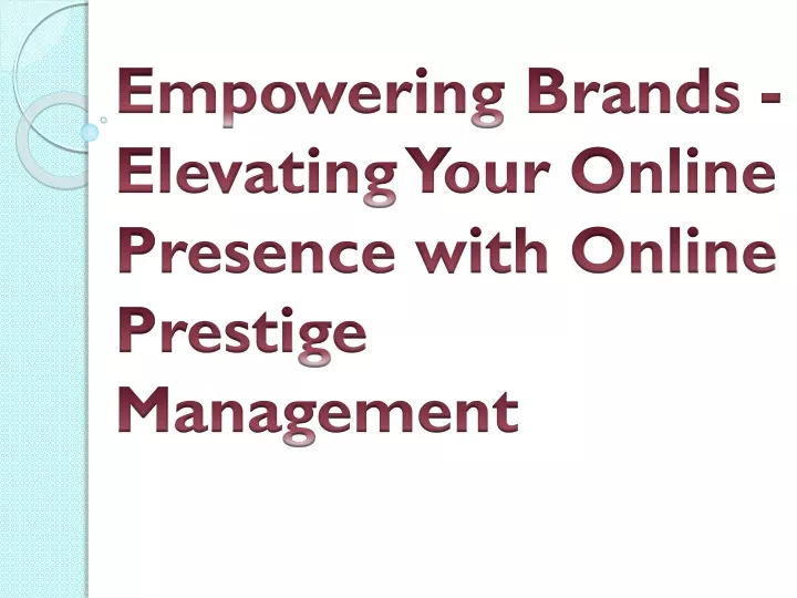 empowering brands elevating your online presence with online prestige management