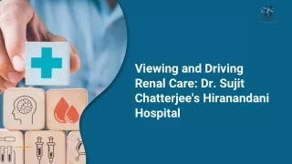 Viewing and Driving Renal Care Dr. Sujit Chatterjee's Hiranandani Hospital 