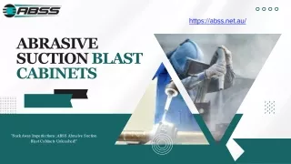 Suck Away Imperfections: ABSS Abrasive Suction Blast Cabinets Unleashed