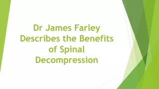Dr James Farley Describes the Benefits of Spinal Decompression