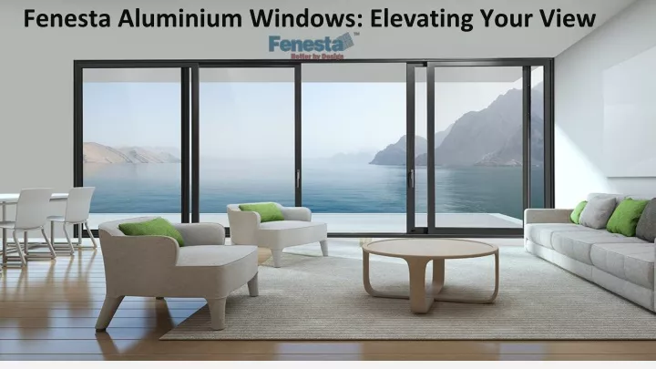 fenesta aluminium windows elevating your view