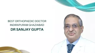 Best Orthopaedic Doctor Indirapuram Ghaziabad  Dr Sanjay Gupta