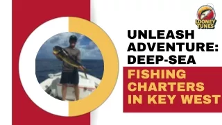 Unleash Adventure Deep-Sea Fishing Charters in Key West