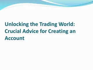 Unlocking the Trading World: Crucial Advice for Creating an Account