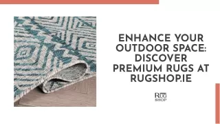 Outdoor Space: Discover Premium Rugs at Rugshop.ie