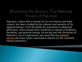 Disclosing the Bravery Top National Heroes of Pakistan