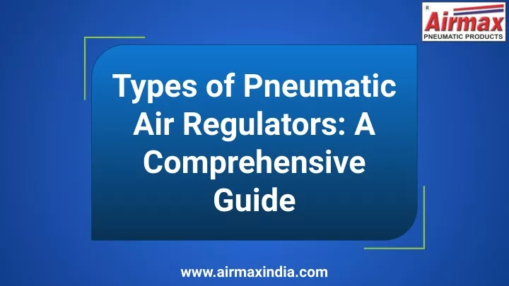types of pneumatic air regulators a comprehensive