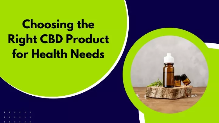 choosing the right cbd product for health needs