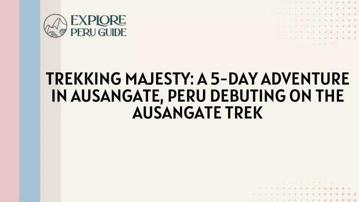 trekking majesty a 5 day adventure in ausangate