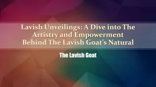 Lavish Unveilings A Dive into The Artistry and Empowerment Behind The Lavish Goat’s Natural