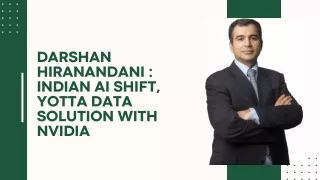 Darshan Hiranandani  Indian AI Shift, Yotta Data Solution With NVIDIA