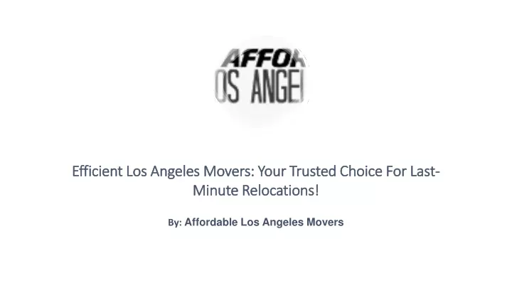 efficient los angeles movers your trusted choice for last minute relocations