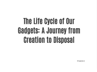 The Life Cycle of Our Gadgets: A Journey from Creation to Disposal