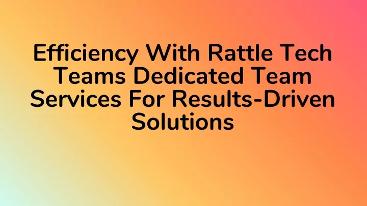 efficiency with rattle tech teams dedicated team