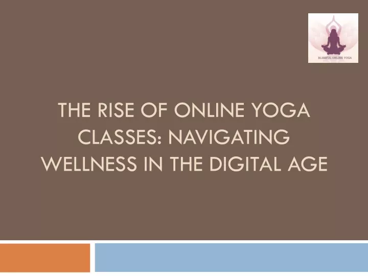 the rise of online yoga classes navigating wellness in the digital age