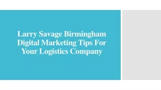 Larry Savage Birmingham Digital Marketing Tips For Your Logistics Company